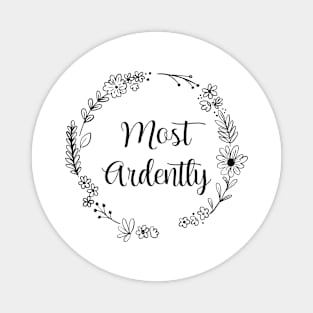 Most Ardently, Funny floral design Magnet